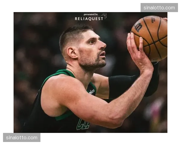 凯尔特人内线武切维奇骨折 预计缺席三到四周关键期